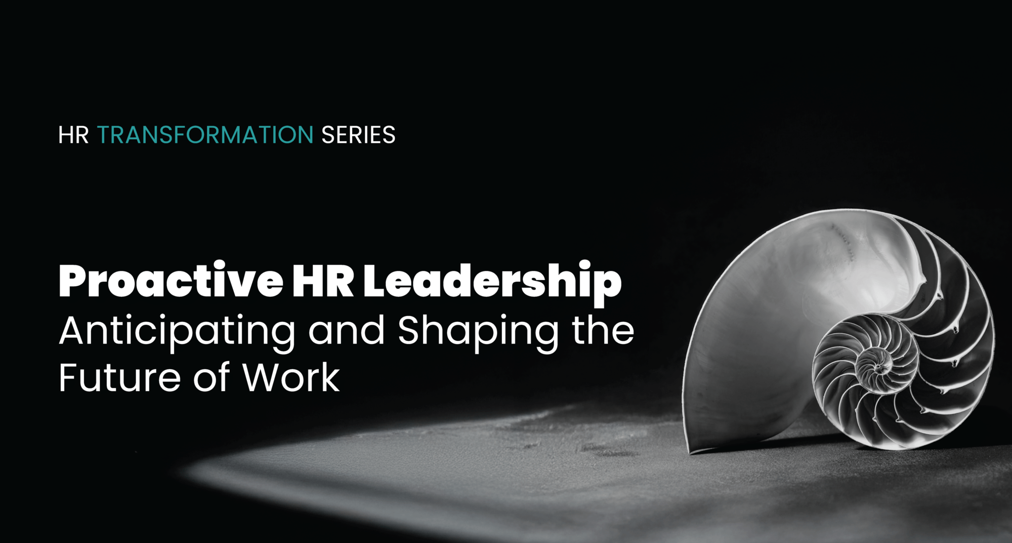 Proactive HR Leadership: Anticipating and Shaping the Future of Work