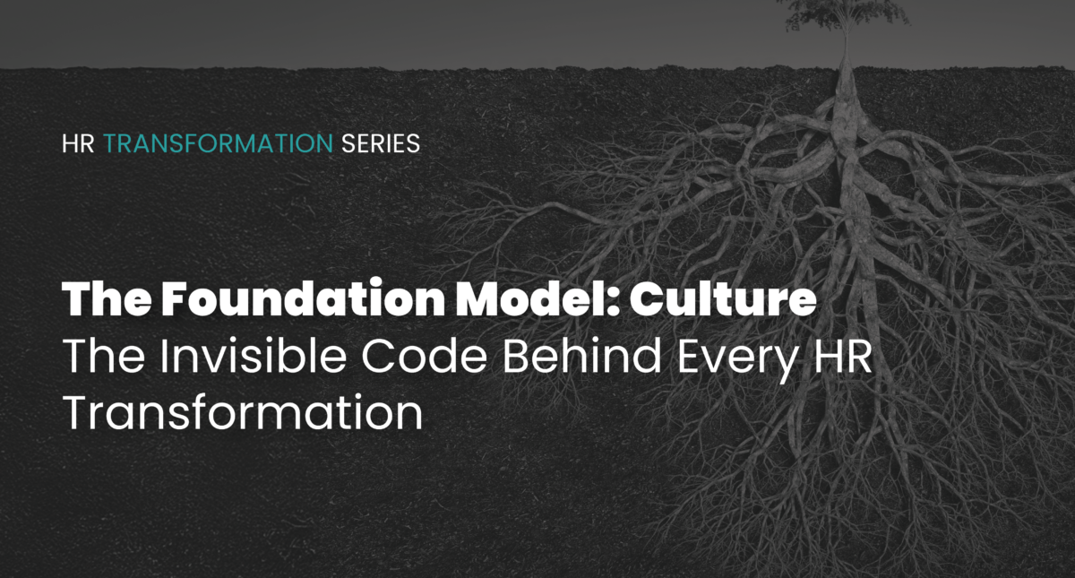 The Foundation Model: Culture — The Invisible Code Behind Every HR Transformation